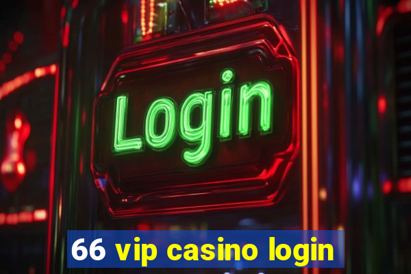 66 vip casino login